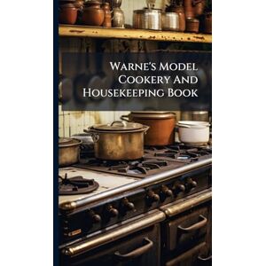 Anonymous Warne's Model Cookery And Housekeeping Book Anonymous Warne's Model Cookery And Housekeeping Book