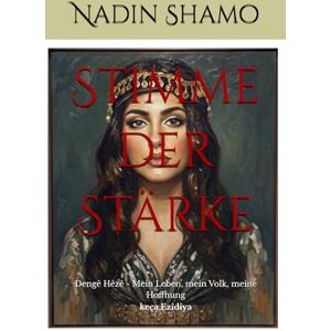 Shamo, Nadin Stimme der Stärke: Dengê Hêzê Mein Leben, mein Volk, meine Hoffnung Shamo, Nadin Stimme der Stärke: Dengê Hêzê Mein Leben, mein Volk, meine Hoffnung