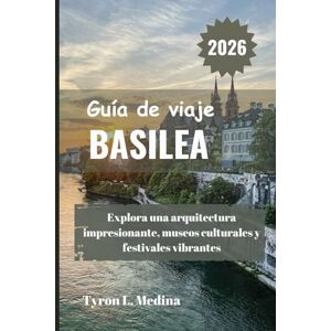 Medina, Tyron L. BASILEA Guía de viaje 2026: Explora una arquitectura impresionante, museos culturales y festivales vibrantes Medina, Tyron L. BASILEA Guía de viaje 2026: Explora una arquitectura impresionante, museos culturales y festivales vibrantes