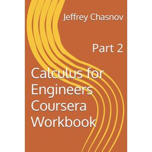 Chasnov, Jeffrey Robert Calculus for Engineers Coursera Workbook: Part 2 Chasnov, Jeffrey Robert Calculus for Engineers Coursera Workbook: Part 2