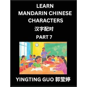Guo, Yingting Learn Mandarin Chinese Characters (Volume 7)- China's Ancient Language Art and Culture, Read and Recognize Simplified Pictographic Characters with ... Advanced Students, HSK All Levels Guo, Yingting Learn Mandarin Chinese Characters (Volume 7)- China's Ancient Language Art and Culture, Read and Recognize Simplified Pictographic Characters with ... Advanced Students, HSK All Levels
