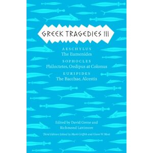 Greek Tragedies 3: Aeschylus: The Eumenides; Sophocles: Philoctetes, Oedipus at Colonus; Euripides: The Bacchae, Alcestis: 03 (The Complete Greek Tragedies) Greek Tragedies 3: Aeschylus: The Eumenides; Sophocles: Philoctetes, Oedipus at Colonus; Euripides: The Bacchae, Alcestis: 03 (The Complete Greek Tragedies)