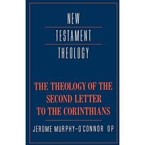 Murphy-O'connor, Jerome The Theology of the Second Letter to the Corinthians (New Testament Theology) Murphy-O'connor, Jerome The Theology of the Second Letter to the Corinthians (New Testament Theology)