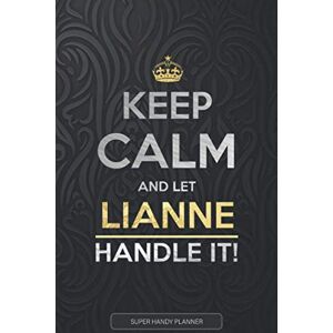 Planners, Jennie's Lianne: Keep Calm And Let Lianne Handle It Lianne Name Custom Gift Planner Calendar Notebook Journal Planners, Jennie's Lianne: Keep Calm And Let Lianne Handle It Lianne Name Custom Gift Planner Calendar Notebook Journal