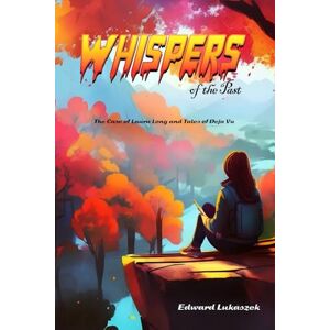 Lukaszek, Edward Whispers of the past: The Case of Laura Long and Tales of Deja vu Lukaszek, Edward Whispers of the past: The Case of Laura Long and Tales of Deja vu