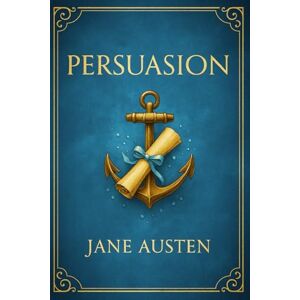 Austen, Jane Persuasion: A romantic journey of self-discovery and reflection through societal expectations missed opportunities and the depth of lasting love Austen, Jane Persuasion: A romantic journey of self-discovery and reflection through societal expectations missed opportunities and the depth of lasting love