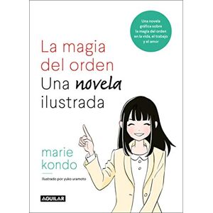 Kondo, Marie La Magia del Orden. La Novela: Una Novela Gráfica Sobre La Magia del Orden En La Vida, El Trabajo Y El Amor / The Life-Changing Manga of Tidying Up (Inspiración y creatividad) Kondo, Marie La Magia del Orden. La Novela: Una Novela Gráfica Sobre La Magia del Orden En La Vida, El Trabajo Y El Amor / The Life-Changing Manga of Tidying Up (Inspiración y creatividad)