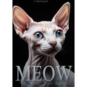 Marmuesel, E. Meow A Novel Cat: Written by a Sfinks Cat, for Cats and about Cats (Lovely Cats & Dogs) Marmuesel, E. Meow A Novel Cat: Written by a Sfinks Cat, for Cats and about Cats (Lovely Cats & Dogs)