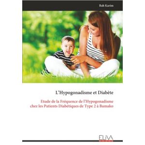 Karim, Bah L’Hypogonadisme et Diabète: Etude de la Fréquence de l’Hypogonadisme chez les Patients Diabétiques de Type 2 à Bamako Karim, Bah L’Hypogonadisme et Diabète: Etude de la Fréquence de l’Hypogonadisme chez les Patients Diabétiques de Type 2 à Bamako
