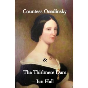 Hall, Mr Ian Countess Ossalinsky & the Thirlmere Dam Hall, Mr Ian Countess Ossalinsky & the Thirlmere Dam