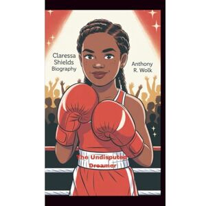 Wolk, Anthony R. CLARESSA SHIELDS BIOGRAPHY: The Undisputed Dreamer Wolk, Anthony R. CLARESSA SHIELDS BIOGRAPHY: The Undisputed Dreamer