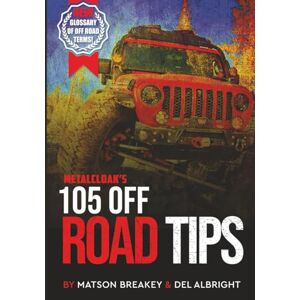 Breakey, Matson 105 Off Road Tips: Your Guide for Off Road and 4x4 Fun: Choosing Trails, Vehicle Maintenance, Off Road Terms and More! Breakey, Matson 105 Off Road Tips: Your Guide for Off Road and 4x4 Fun: Choosing Trails, Vehicle Maintenance, Off Road Terms and More!