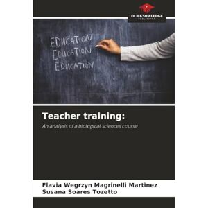 Wegrzyn Magrinelli Martinez, Flavia Teacher training:: An analysis of a biological sciences course Wegrzyn Magrinelli Martinez, Flavia Teacher training:: An analysis of a biological sciences course
