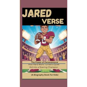 D. Mange, Brian JARED VERSE: The Power of Perseverance How hard work turned a quiet kid into a roaring champion (A Biography Book For Kids) D. Mange, Brian JARED VERSE: The Power of Perseverance How hard work turned a quiet kid into a roaring champion (A Biography Book For Kids)
