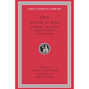 Livy, Livy History of Rome, Volume XIV: Summaries. Fragments. Julius Obsequens. General Index (Loeb Classical Library 404) Livy, Livy History of Rome, Volume XIV: Summaries. Fragments. Julius Obsequens. General Index (Loeb Classical Library 404)