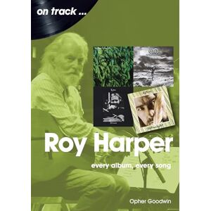 Opher Goodwin Roy Harper: Every Album, Every Song (On Track) Opher Goodwin Roy Harper: Every Album, Every Song (On Track)