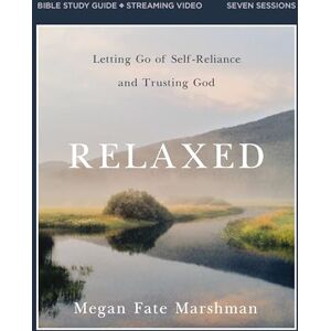 Marshman, Megan Fate Relaxed Bible Study Guide plus Streaming Video: Letting Go of Self-Reliance and Trusting God Marshman, Megan Fate Relaxed Bible Study Guide plus Streaming Video: Letting Go of Self-Reliance and Trusting God