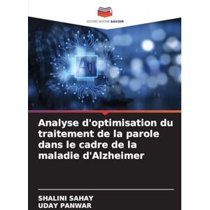 Sahay, Shalini Analyse d'optimisation du traitement de la parole dans le cadre de la maladie d'Alzheimer Sahay, Shalini Analyse d'optimisation du traitement de la parole dans le cadre de la maladie d'Alzheimer