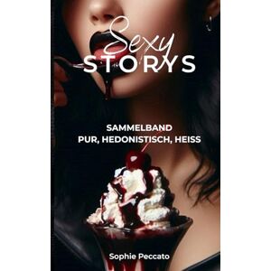 Peccato, Sophie Sexy Storys: erotische Geschichten unzensiert für Frauen und Männer. Sammelband prickelnder Erotik für lustvolle Lesestunden: BDSM, Cuckold, lesbische ... erotische Geschichten und weitere Fetische Peccato, Sophie Sexy Storys: erotische Geschichten unzensiert für Frauen und Männer. Sammelband prickelnder Erotik für lustvolle Lesestunden: BDSM, Cuckold, lesbische ... erotische Geschichten und weitere Fetische