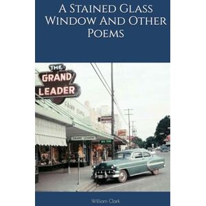Clark, William Russell A Stained Glass Window And Other Poems Clark, William Russell A Stained Glass Window And Other Poems