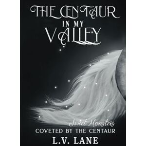 Lane, L.V. The Centaur in My Valley: Sweet Monsters (Coveted by the Centaur) Lane, L.V. The Centaur in My Valley: Sweet Monsters (Coveted by the Centaur)