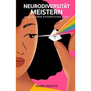 Venutti, Nazım Neurodiversität Meistern: Wege zu einem authentischen Leben Venutti, Nazım Neurodiversität Meistern: Wege zu einem authentischen Leben