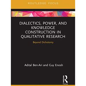 Ben-Ari, Adital Dialectics, Power, and Knowledge Construction in Qualitative Research: Beyond Dichotomy (Routledge Advances in Research Methods) Ben-Ari, Adital Dialectics, Power, and Knowledge Construction in Qualitative Research: Beyond Dichotomy (Routledge Advances in Research Methods)
