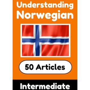 de Haan, Auke Understanding Norwegian Learn Norwegian language with 50 Interesting Articles About Countries, Health, Languages and More de Haan, Auke Understanding Norwegian Learn Norwegian language with 50 Interesting Articles About Countries, Health, Languages and More