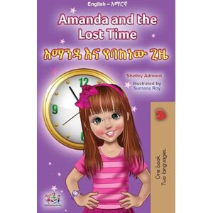 Admont, Shelley Amanda and the Lost Time (English Amharic Bilingual Book for Children) (English Amharic Bilingual Collection) Admont, Shelley Amanda and the Lost Time (English Amharic Bilingual Book for Children) (English Amharic Bilingual Collection)
