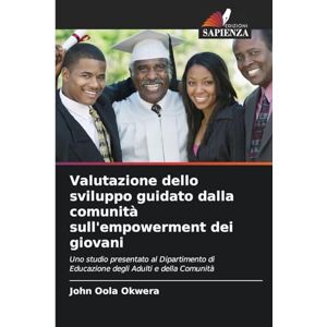 Okwera, John Oola Valutazione dello sviluppo guidato dalla comunità sull'empowerment dei giovani: Uno studio presentato al Dipartimento di Educazione degli Adulti e della Comunità Okwera, John Oola Valutazione dello sviluppo guidato dalla comunità sull'empowerment dei giovani: Uno studio presentato al Dipartimento di Educazione degli Adulti e della Comunità