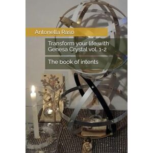 Raso, Antonella Transform your life with Genesa Crystal: Vol 1-2 and The book of intents Raso, Antonella Transform your life with Genesa Crystal: Vol 1-2 and The book of intents