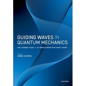Guiding Waves in Quantum Mechanics: One Hundred Years of de Broglie-Bohm Pilot-Wave Theory Guiding Waves in Quantum Mechanics: One Hundred Years of de Broglie-Bohm Pilot-Wave Theory