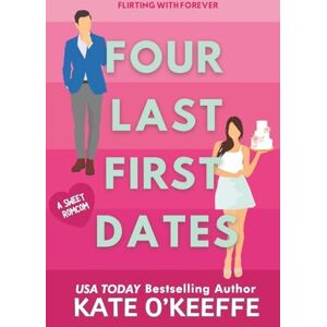 O'Keeffe, Kate Four Last First Dates: A romantic comedy of love, friendship and one big cake: Volume 4 (Flirting with Forever) O'Keeffe, Kate Four Last First Dates: A romantic comedy of love, friendship and one big cake: Volume 4 (Flirting with Forever)