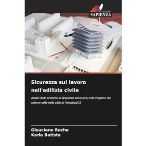 Rocha, Gleuciane Sicurezza sul lavoro nell'edilizia civile: Analisi delle pratiche di sicurezza sul lavoro nelle imprese del settore edile nella città di Fortaleza/CE Rocha, Gleuciane Sicurezza sul lavoro nell'edilizia civile: Analisi delle pratiche di sicurezza sul lavoro nelle imprese del settore edile nella città di Fortaleza/CE