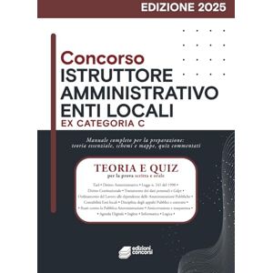 VV., AA. Concorso Istruttore Amministrativo Enti Locali: Manuale completo per la preparazione ai concorsi pubblici – Quiz, teoria e casi pratici per la prova scritta e orale VV., AA. Concorso Istruttore Amministrativo Enti Locali: Manuale completo per la preparazione ai concorsi pubblici – Quiz, teoria e casi pratici per la prova scritta e orale