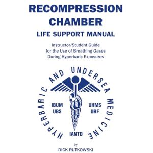 Rutkowski, Dick Recompression Chamber Life Support Manual: Instructor/Student Guide to Breathing Gases During Hyperbaric Exposure Rutkowski, Dick Recompression Chamber Life Support Manual: Instructor/Student Guide to Breathing Gases During Hyperbaric Exposure