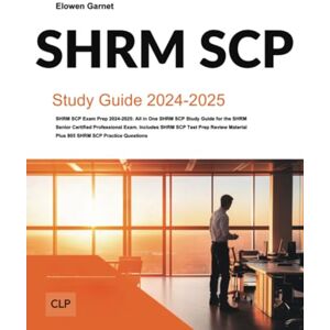 Garnet, Elowen SHRM SCP Exam Prep 2024-2025: All in One SHRM SCP Study Guide for the SHRM Senior Certified Professional Exam. Includes SHRM SCP Test Prep Review Material Plus 805 SHRM SCP Practice Questions Garnet, Elowen SHRM SCP Exam Prep 2024-2025: All in One SHRM SCP Study Guide for the SHRM Senior Certified Professional Exam. Includes SHRM SCP Test Prep Review Material Plus 805 SHRM SCP Practice Questions