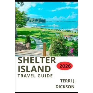 DICKSON, TERRI J. SHELTER ISLAND TRAVEL GUIDE 2026: A Peaceful Getaway: Insider Tips and Itineraries for Visiting Shelter Island DICKSON, TERRI J. SHELTER ISLAND TRAVEL GUIDE 2026: A Peaceful Getaway: Insider Tips and Itineraries for Visiting Shelter Island