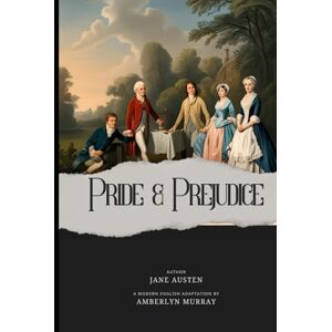 Austen, Jane Pride & Prejudice: Classics Reimagined Modern English Version Austen, Jane Pride & Prejudice: Classics Reimagined Modern English Version