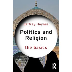 Haynes, Jeffrey Politics and Religion: The Basics Haynes, Jeffrey Politics and Religion: The Basics