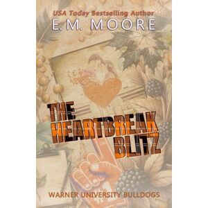 Moore, E. M. The Heartbreak Blitz: Sports Romance Fall Edition Moore, E. M. The Heartbreak Blitz: Sports Romance Fall Edition