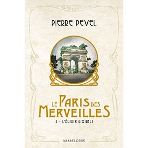 Pevel, Pierre Le Paris des merveilles, T2 : L'Élixir d'oubli Pevel, Pierre Le Paris des merveilles, T2 : L'Élixir d'oubli