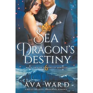 Ward, Ava Sea Dragon's Destiny: Royal Dragon Shifters of Morocco #6: A Red Letter Hotel Paranormal Romance Ward, Ava Sea Dragon's Destiny: Royal Dragon Shifters of Morocco #6: A Red Letter Hotel Paranormal Romance