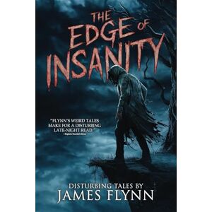Flynn, James The Edge of Insanity: A book of disturbing tales by James Flynn (Whispers From the Abyss) Flynn, James The Edge of Insanity: A book of disturbing tales by James Flynn (Whispers From the Abyss)