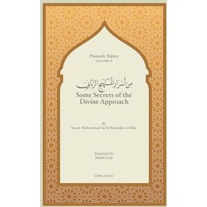 al-Buti, Imam Muhammad Said Ramadan Some Secrets of the Divine Approach (Pinnacle Papers by Imam Muhammad Said Ramadan al-Buti) al-Buti, Imam Muhammad Said Ramadan Some Secrets of the Divine Approach (Pinnacle Papers by Imam Muhammad Said Ramadan al-Buti)