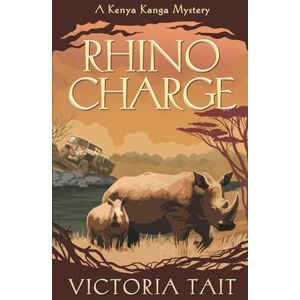 Tait, Victoria Rhino Charge: A Gripping Cozy Murder Mystery: 3 (A Kenya Kanga Mystery) Tait, Victoria Rhino Charge: A Gripping Cozy Murder Mystery: 3 (A Kenya Kanga Mystery)