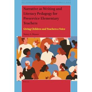 Nancy A. Wasser Narrative as Writing and Literacy Pedagogy for Preservice Elementary Teachers: Giving Children and Teachers a Voice: 11 (Anti-colonial Educational Perspectives for Transformative Change, 11) Nancy A. Wasser Narrative as Writing and Literacy Pedagogy for Preservice Elementary Teachers: Giving Children and Teachers a Voice: 11 (Anti-colonial Educational Perspectives for Transformative Change, 11)