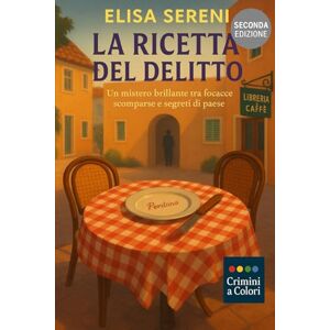 Sereni, Elisa La ricetta del delitto: Una Gara di Dolci. Una rivale troppo perfetta. Un segreto che può bruciare tutto (Crimini a Colori) Sereni, Elisa La ricetta del delitto: Una Gara di Dolci. Una rivale troppo perfetta. Un segreto che può bruciare tutto (Crimini a Colori)