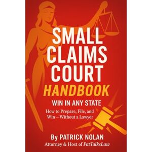 Nolan Esq, Patrick Small Claims Court Handbook: How to Prepare, File, and Win in Any State Nolan Esq, Patrick Small Claims Court Handbook: How to Prepare, File, and Win in Any State