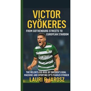 R JAROSZ, LAURI VICTOR GYOKERES: FROM GOTHENBURG STREETS TO EUROPEAN STARDOM: The Relentless Rise of Sweden’s Goal Machine and Sporting CP’s Fearless Striker R JAROSZ, LAURI VICTOR GYOKERES: FROM GOTHENBURG STREETS TO EUROPEAN STARDOM: The Relentless Rise of Sweden’s Goal Machine and Sporting CP’s Fearless Striker